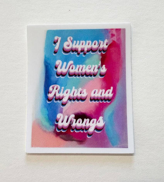 I Support Women's Rights and Wrongs Sticker - Wanderland Art House