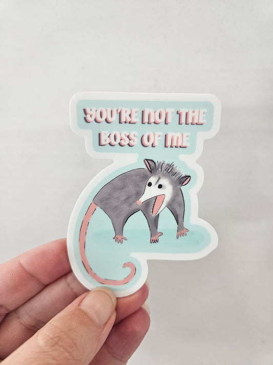 You're Not the Boss of Me Opossum Vinyl Sticker – 2.22″ × 3″ - Wanderland Art House