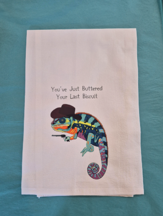 You've Just Buttered Your Last Biscuit Tea Towel