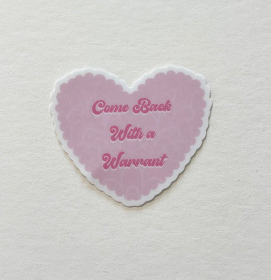 Come Back with a Warrant Sticker - Wanderland Art House