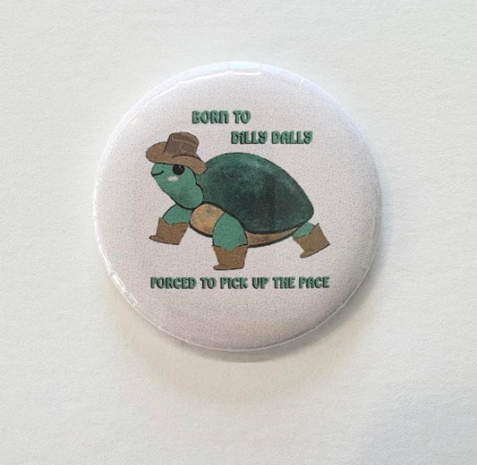 Born To Dilly Dally 2.25 Inch Button-Wanderland