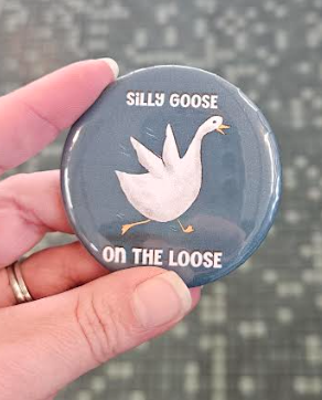 Silly Goose 2.25 Inch Pin