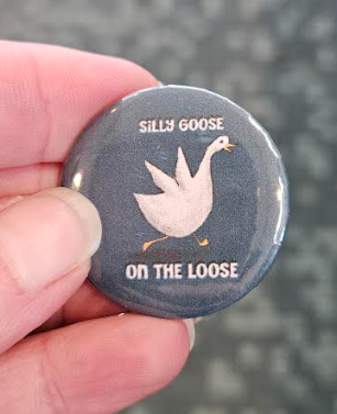 Silly Goose 1.25 Inch Pin