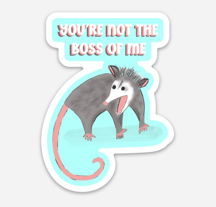 You're Not the Boss of Me Opossum Vinyl Sticker – 2.22″ × 3″ - Wanderland Art House